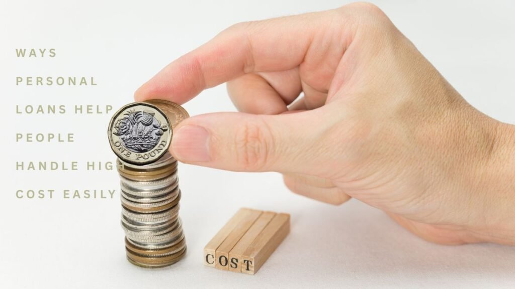 Ways Personal Loans Help People Handle High-Cost Easily Ways Personal Loans Help People Handle High-Cost Easily