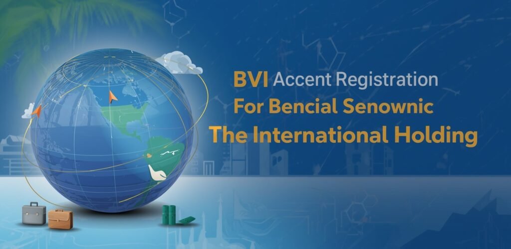 BVI Company Registration Strategies for International Holding BVI Company Registration Strategies for International Holding