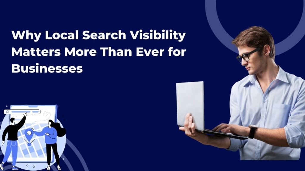 Why Local Search Visibility Matters More Than Ever for Businesses