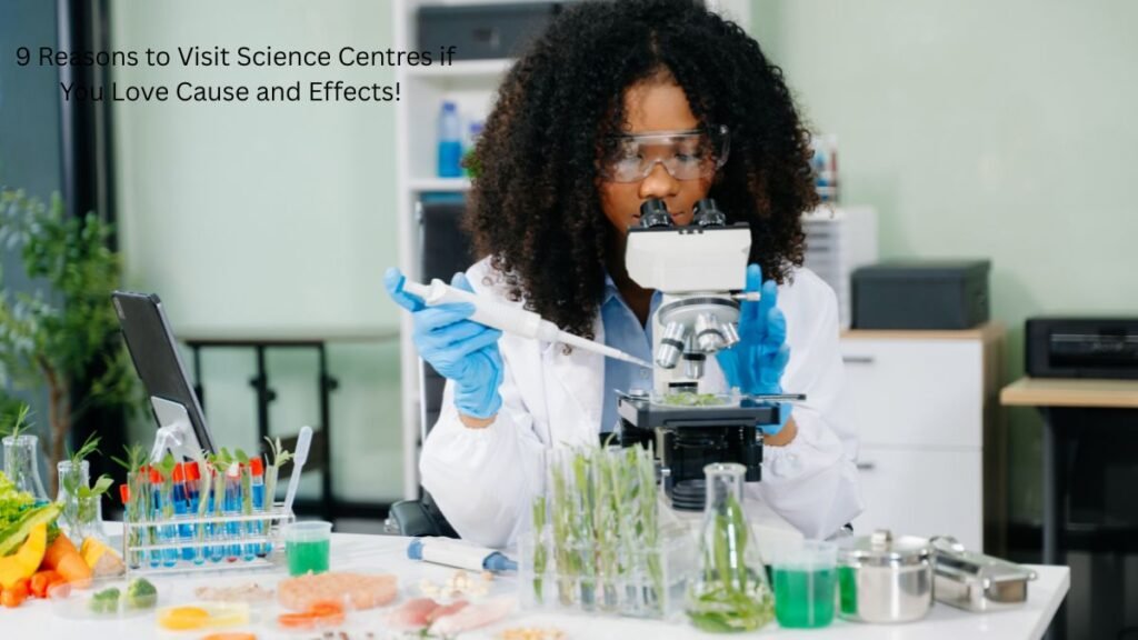 9 Reasons to Visit Science Centres if You Love Cause and Effects!  