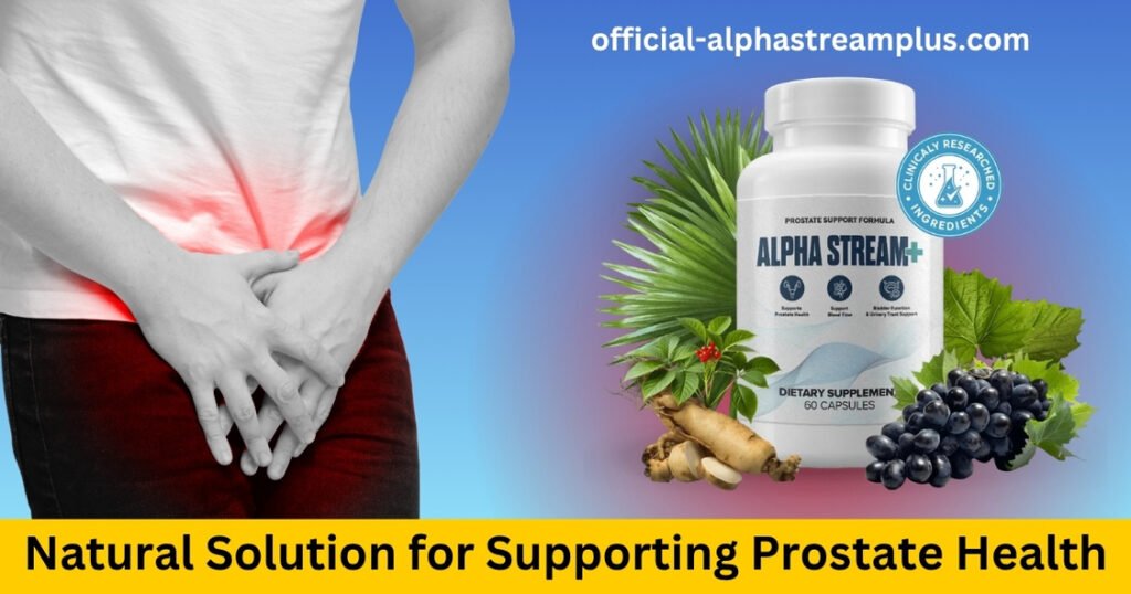 Alpha Stream Plus™ Review: Complete Guide to Prostate Health Support for Men Alpha Stream Plus