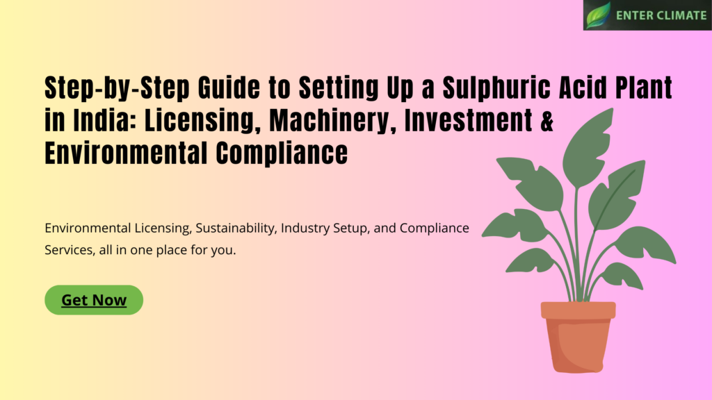 Step-by-Step Guide to Setting Up a Sulphuric Acid Plant in India: Licensing, Machinery, Investment & Environmental Compliance Sulphuric Acid Plant