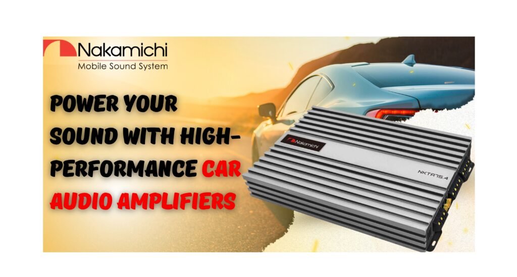 Power Your Sound with High-Performance Car Audio Amplifiers Power Your Sound with High-Performance Car Audio Amplifiers