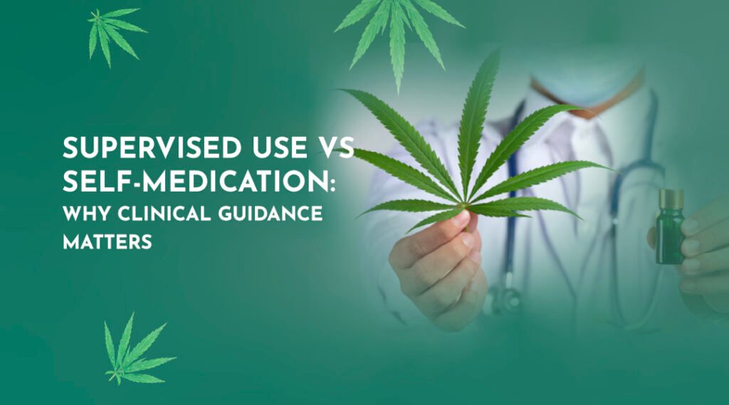 Supervised Use vs Self-Medication: Why Clinical Guidance Matters Supervised Use vs Self-Medication: Why Clinical Guidance Matters