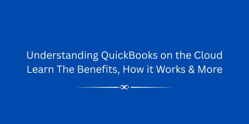 Understanding QuickBooks on the Cloud. Learn The Benefits, How it Works & More QuickBooks on the cloud