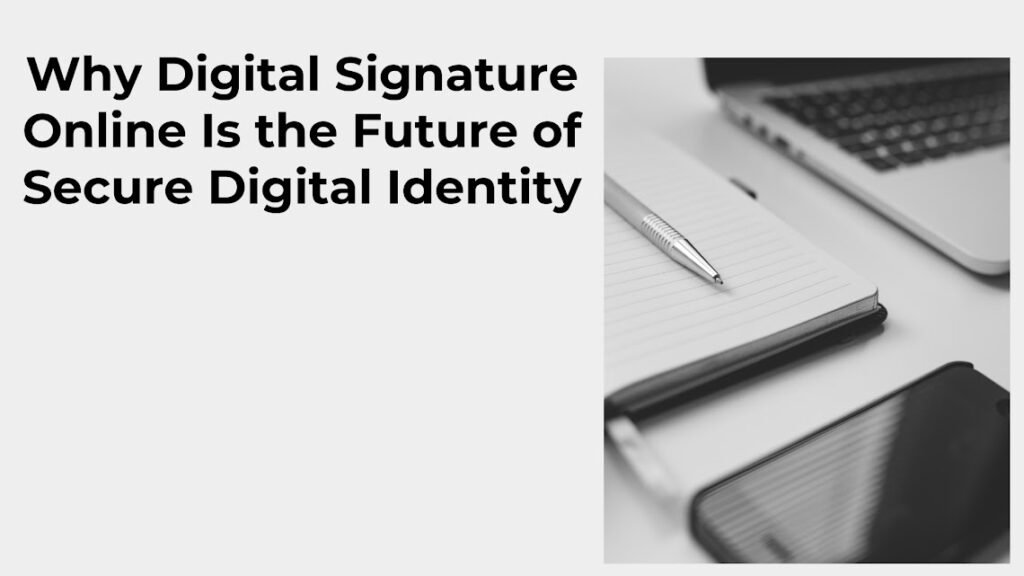 Why Digital Signature Online Is the Future of Secure Digital Identity