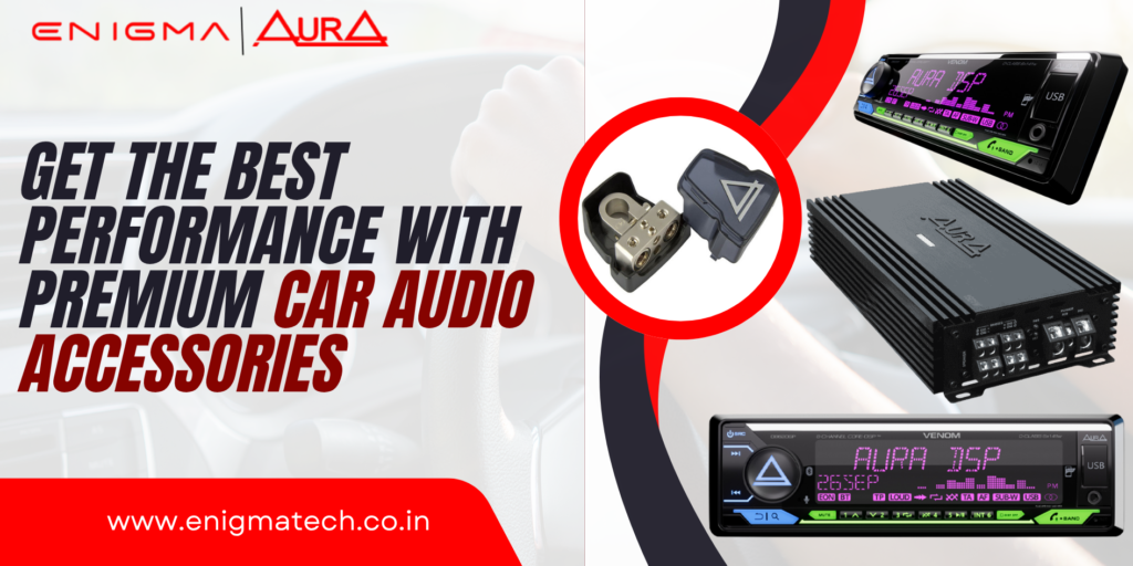 Get the Best Performance with Premium Car Audio Accessories